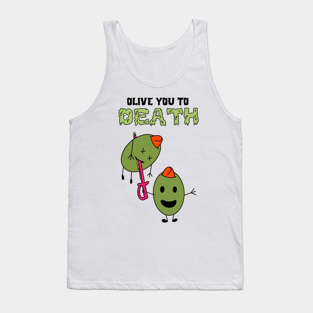 Olive You To Death Tank Top by Eyeballkid-